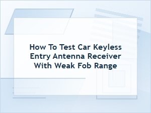 How to Test a Car Keyless Entry Antenna Receiver