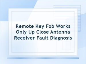 Remote Key Fob Works Only Up Close? Check the Receiver