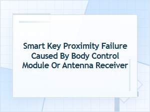 Smart Key Proximity Failure From Bcm or Antenna Receiver