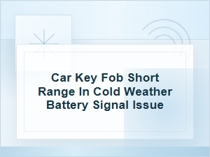 Why Your Car Key Fob Has Short Range in Cold Weather