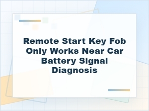 Remote Start Key Fob Only Works Near Car Diagnosis