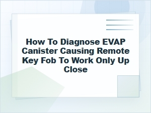 How to Diagnose an Evap Canister Affecting Key Fob Range