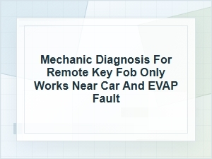 Why a Remote Key Fob Only Works Near the Car with an Evap Fault