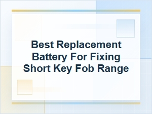 Best Replacement Battery for Short Key Fob Range
