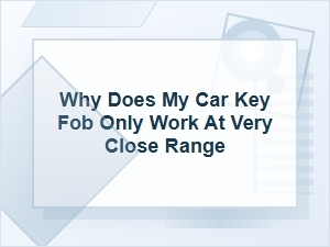 Why Does My Car Key Fob Only Work Up Close?
