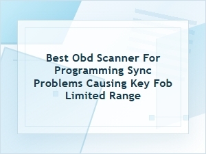Best Obd Scanner for Key Fob Sync Problems