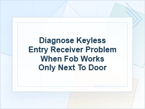 How to Diagnose a Keyless Entry Receiver Range Problem
