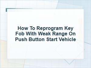 How to Reprogram a Push-Button Key Fob with Weak Range