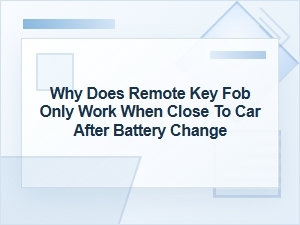 Why Does a Remote Key Fob Only Work Up Close?